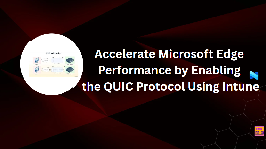 Accelerate Microsoft Edge Performance by Enabling the QUIC Protocol Using Intune