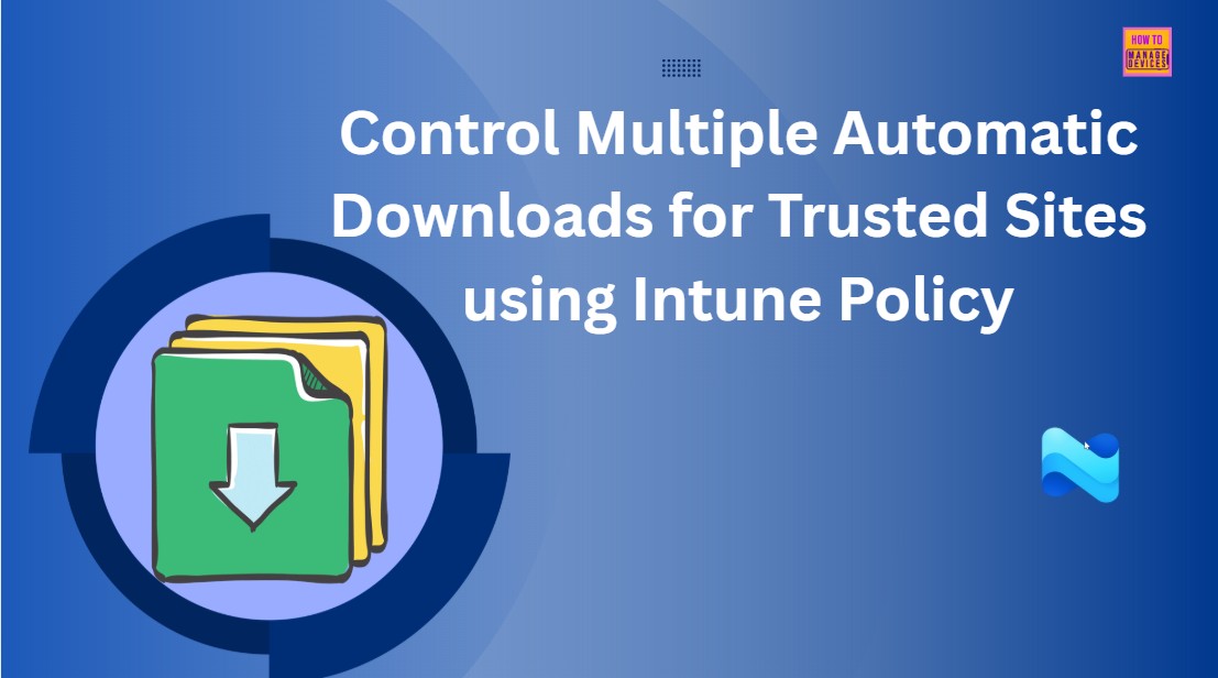 Control Multiple Automatic Downloads for Trusted Sites using Intune Policy 1