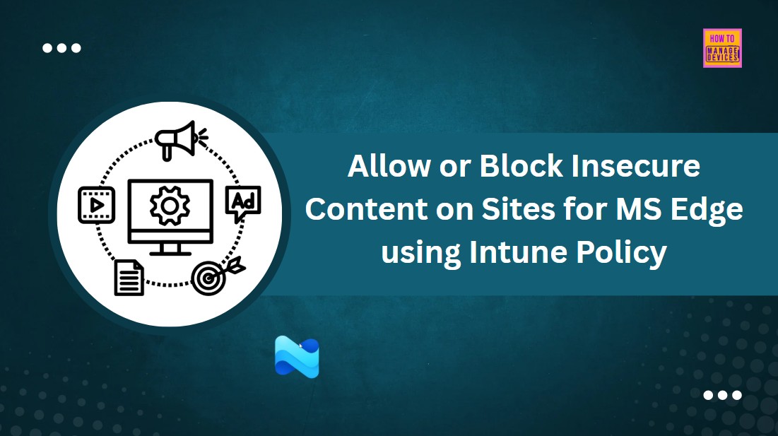 Allow or Block Insecure Content on Sites for MS Edge using Intune Policy 1 Allow or Block Insecure Content on Sites for MS Edge using Intune Policy 1