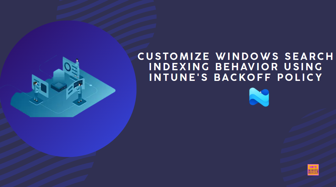 Customize Windows Search Indexing Behavior using Intune's Backoff Policy