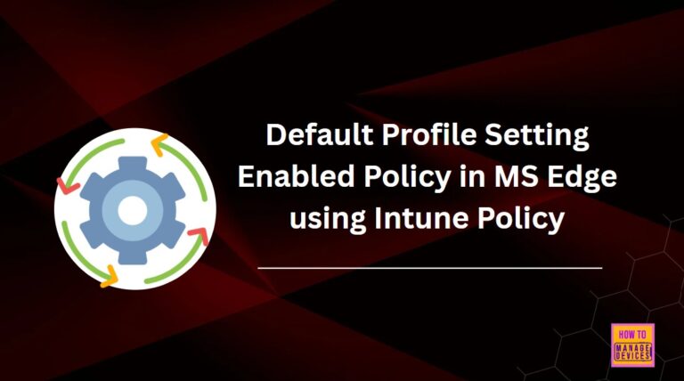 Default Profile Setting Enabled Policy in MS Edge using Intune 1