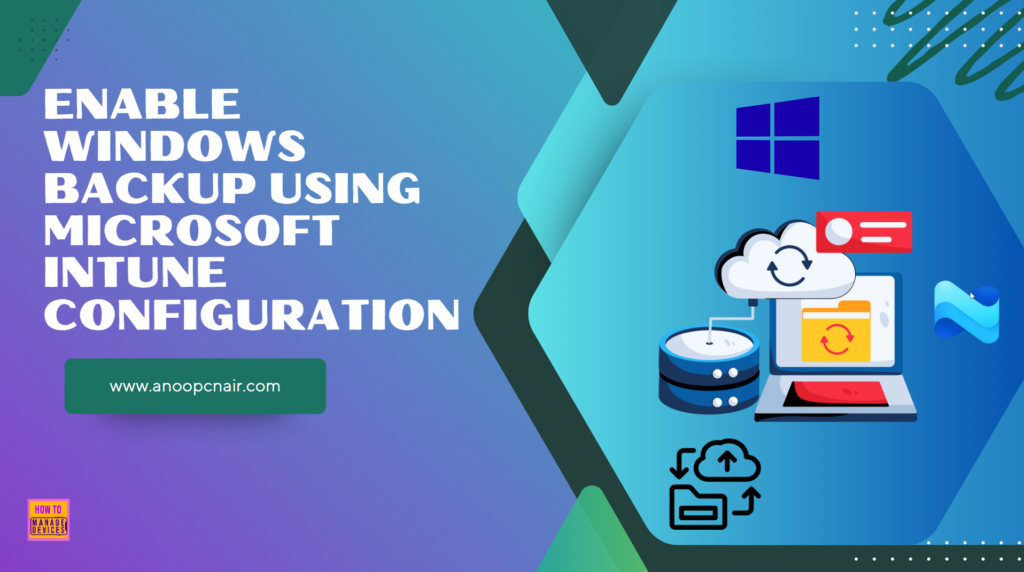 Easy way to Enable Windows Backup using Microsoft Intune Configuration 1 Easy way to Enable Windows Backup using Microsoft Intune Configuration. Fig. 1