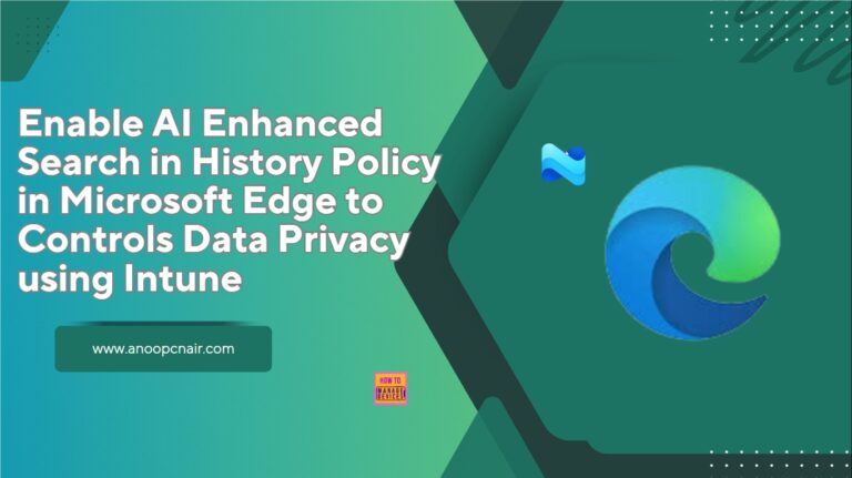 Enable AI Enhanced Search in History Policy in Microsoft Edge to Controls Data Privacy using Intune