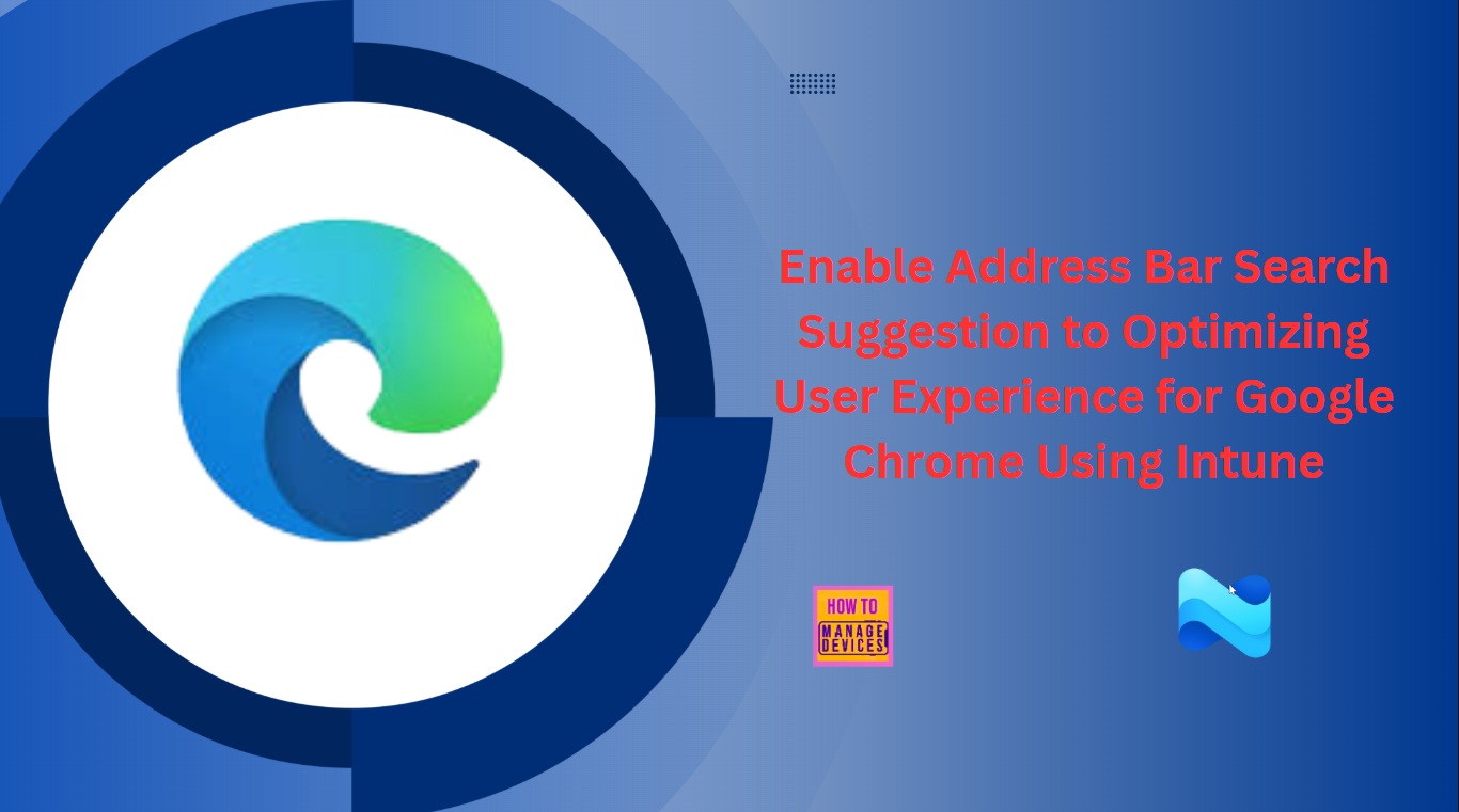 Enable Address Bar Search Suggestion to Optimizing User Experience for Google Chrome Using Intune