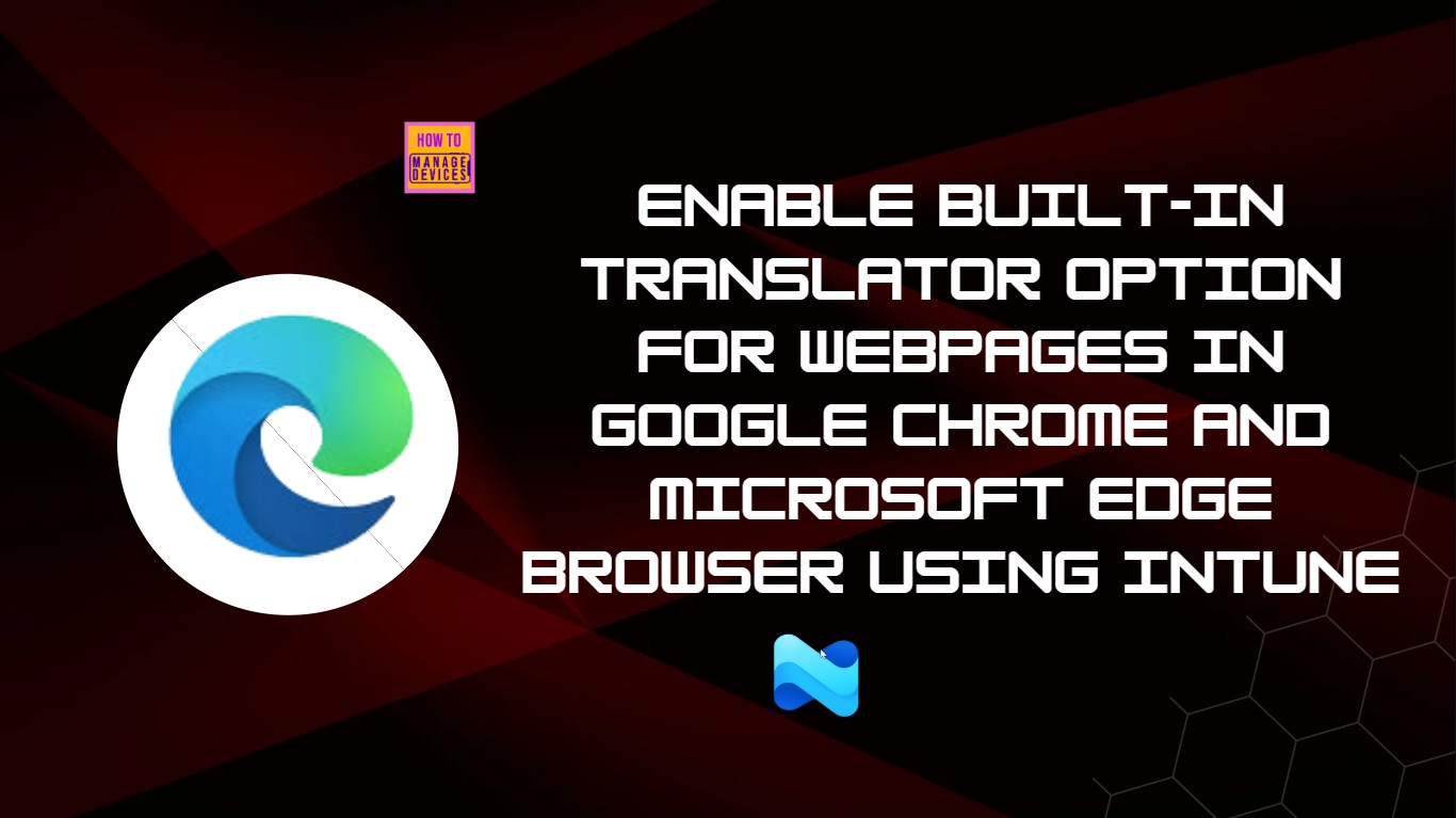 Enable Built-In Translator Option for Webpages in Google Chrome and Microsoft Edge Browser using Intune 1 Enable Built-In Translator Option for Webpages in Google Chrome and Microsoft Edge Browser using Intune