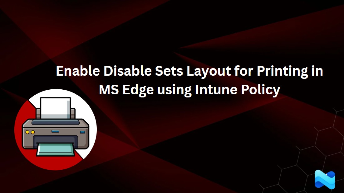 Enable Disable Sets Layout for Printing in MS Edge using Intune Policy 1