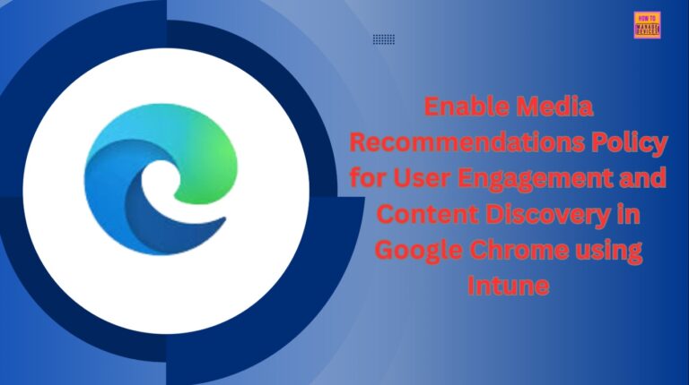 Enable Media Recommendations Policy for User Engagement and Content Discovery in Google Chrome using Intune