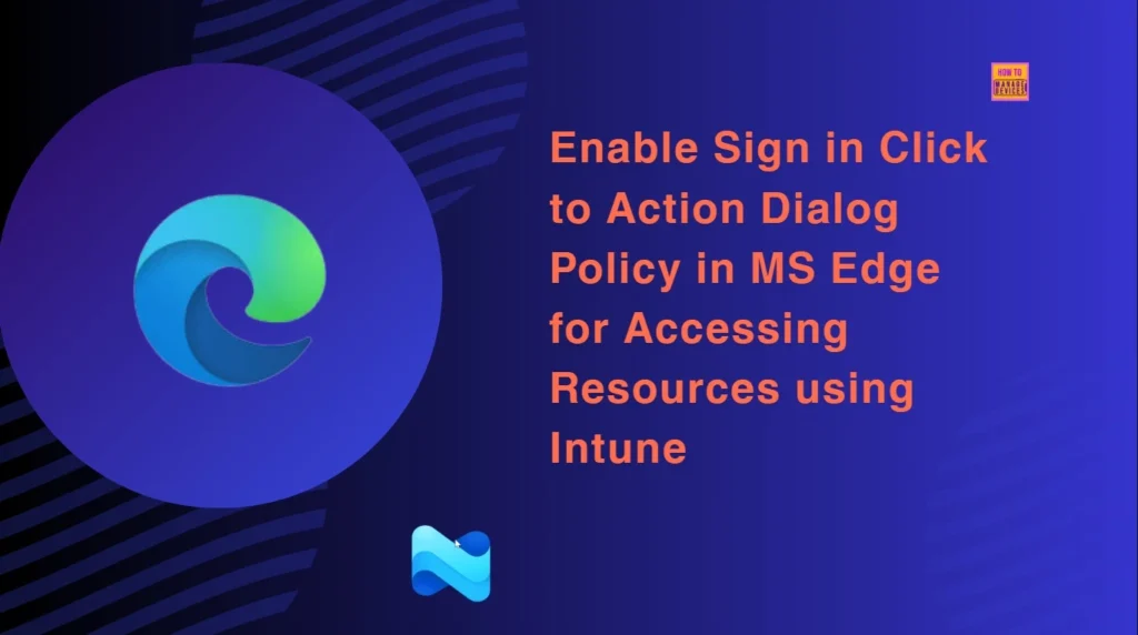 Enable Sign in Click to Action Dialog Policy in MS Edge for Accessing Resources using Intune 1 Enable Sign in Click to Action Dialog Policy in MS Edge for Accessing Resources using Intune - Fig.1