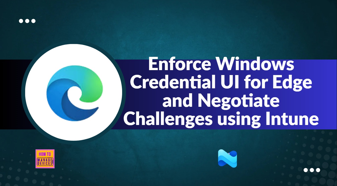 Enforce Windows Credential UI for Edge and Negotiate Challenges using Intune