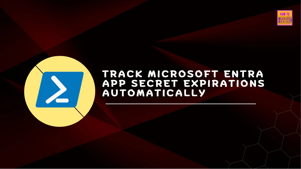 PowerShell Script To Track Upcoming Microsoft Entra App Secret Expirations HTMD Blog