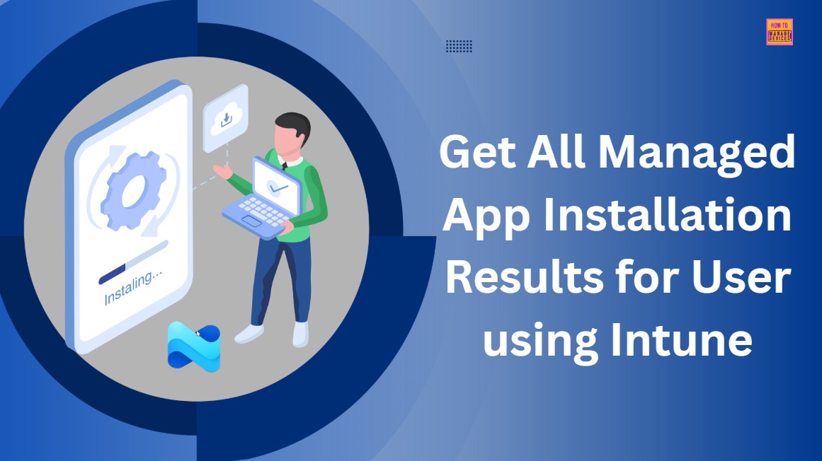 Get-All-Managed-App-Installation-Results-for-User-using-Intune-Explorer