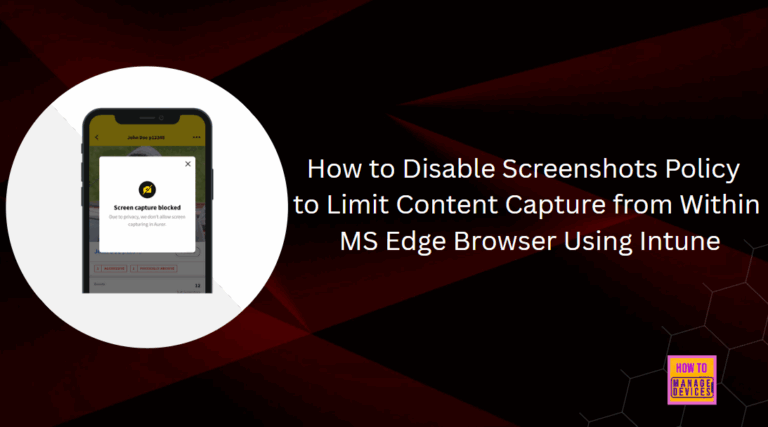 How to Disable Screenshots Policy to Limit Content Capture from Within MS Edge Browser Using Intune