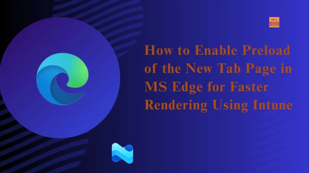 How to Enable Preload of the New Tab Page in Edge for Faster Rendering Using Intune 1 How to Enable Preload of the New Tab Page in MS Edge for Faster Rendering Using Intune - Fig.1