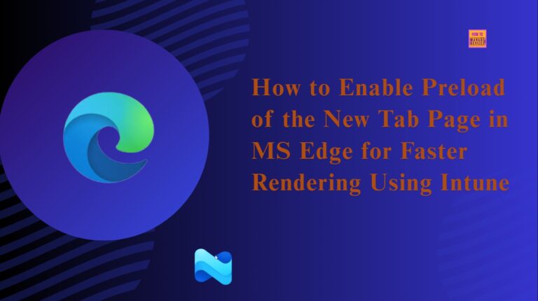 How to Enable Preload of the New Tab Page in MS Edge for Faster Rendering Using Intune