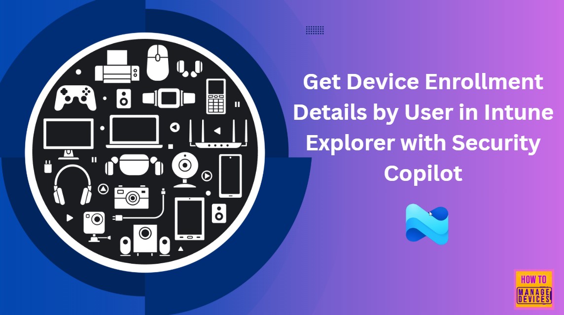 How-to-Get-Device-Enrollment-Details-by-User-in-Intune-Explorer-with-Security-Copilo