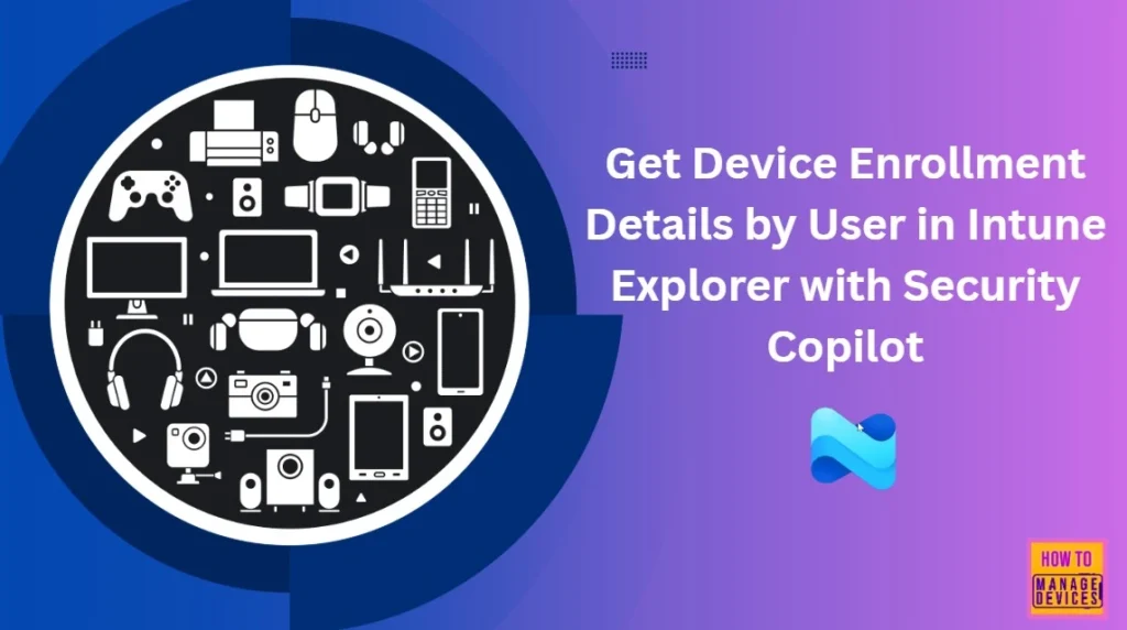 How to Get Device Enrollment Details by User in Intune Explorer with Security Copilot 1 How to Get Device Enrollment Details by User in Intune Explorer with Security Copilot - Fig.1