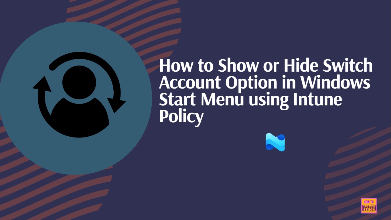 How to Show or Hide Switch Account Option in Windows Start Menu using Intune Policy 1 How to Show or Hide Switch Account Option in Windows Start Menu using Intune Policy