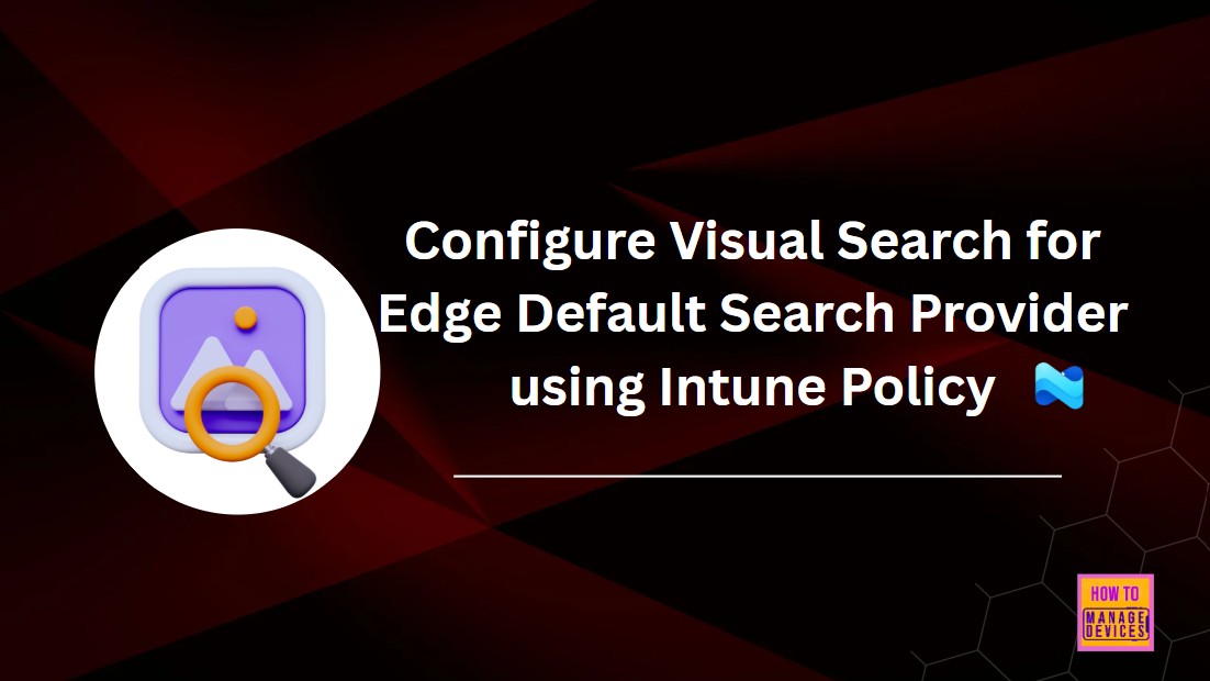 Configure Visual Search for Edge Default Search Provider using Intune Policy 1
