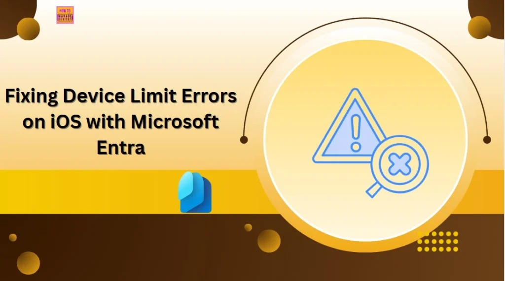 Fixing Device Limit Errors on iOS with Microsoft Entra 1 Fixing Device Limit Errors on iOS with Microsoft Entra - Fig.1