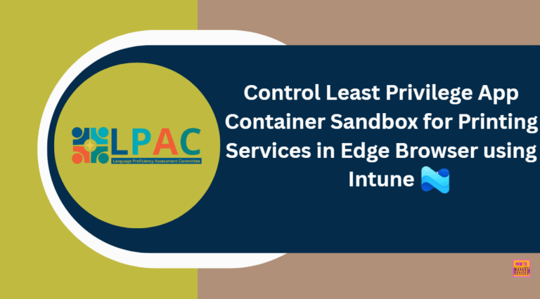 Control Least Privilege App Container Sandbox for Printing Services in Edge Browser using Intune