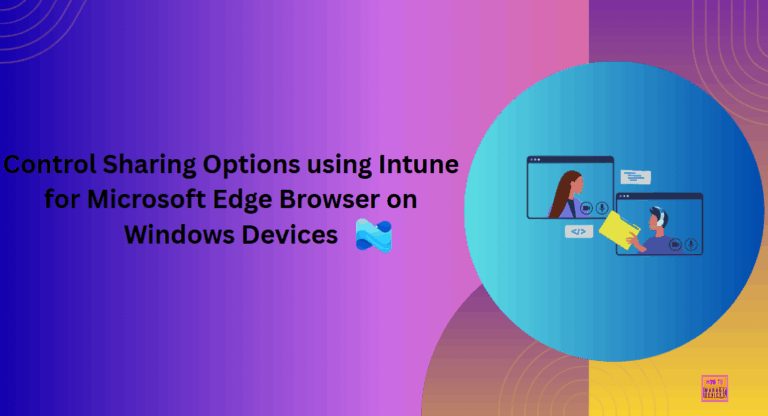 Control Sharing Options using Intune for Microsoft Edge Browser on Windows Devices
