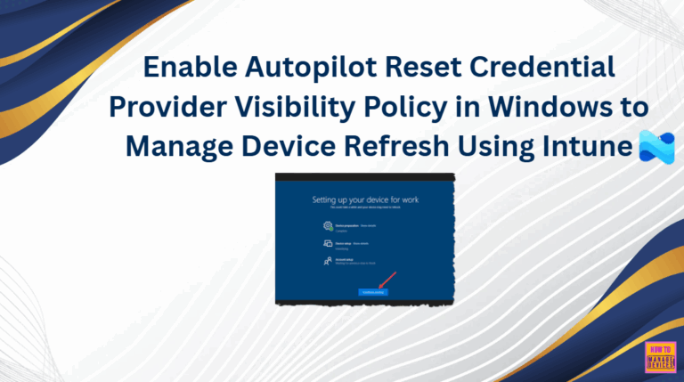 Enable Autopilot Reset Credential Provider Visibility Policy in Windows to Manage Device Refresh using Intune 11 Enable Autopilot Reset Credential Provider Visibility Policy in Windows to Manage Device Refresh using Intune
