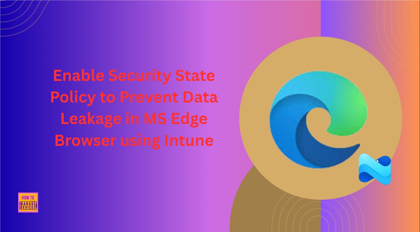 Enable Security State Policy to Prevent Data Leakage in MS Edge Browser using Intune