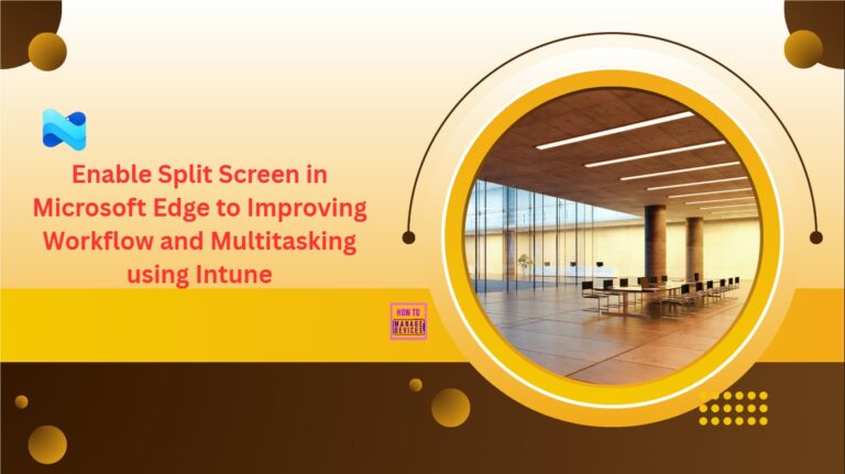 Enable Split Screen in Microsoft Edge to Improving Workflow and Multitasking using Intune