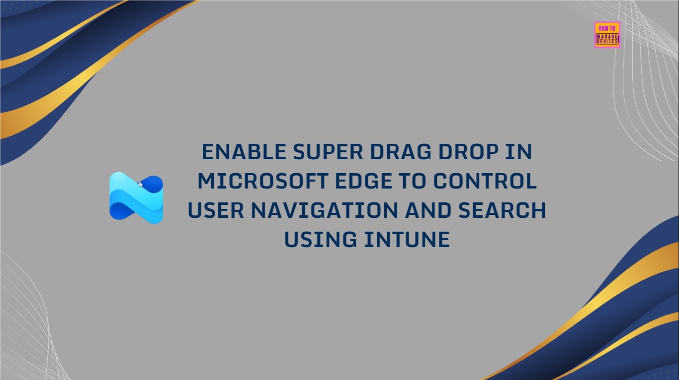 Enable Super Drag Drop in Microsoft Edge to Control User Navigation and Search using Intune