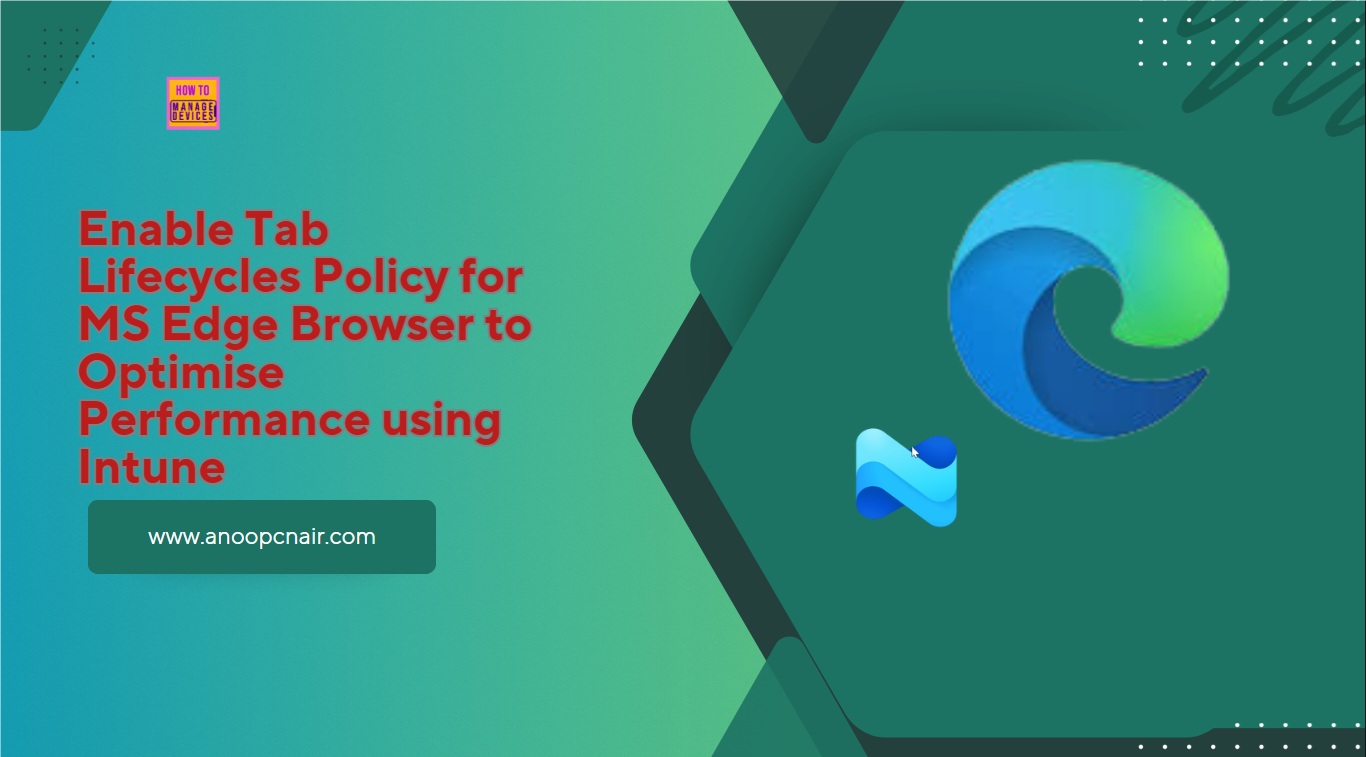 Enable Tab Lifecycles Policy for MS Edge Browser to Optimise Performance using Intune