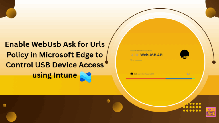 Enable WebUsb Ask for Urls Policy in Microsoft Edge to Control USB Device Access using Intune
