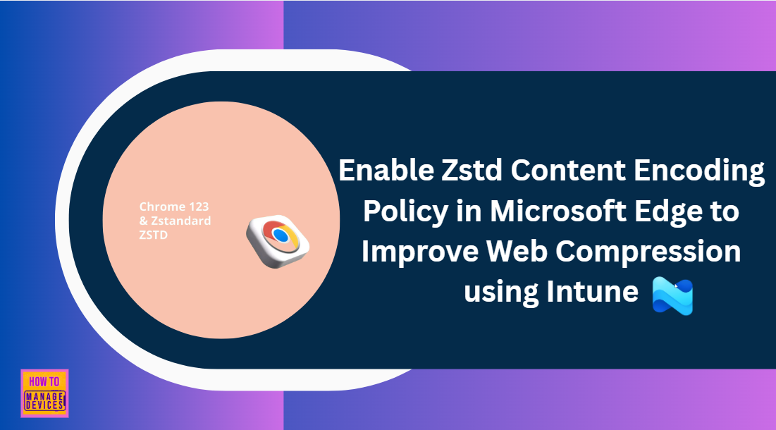 Enable Zstd Content Encoding Policy in Microsoft Edge to Improve Web Compression using Intune