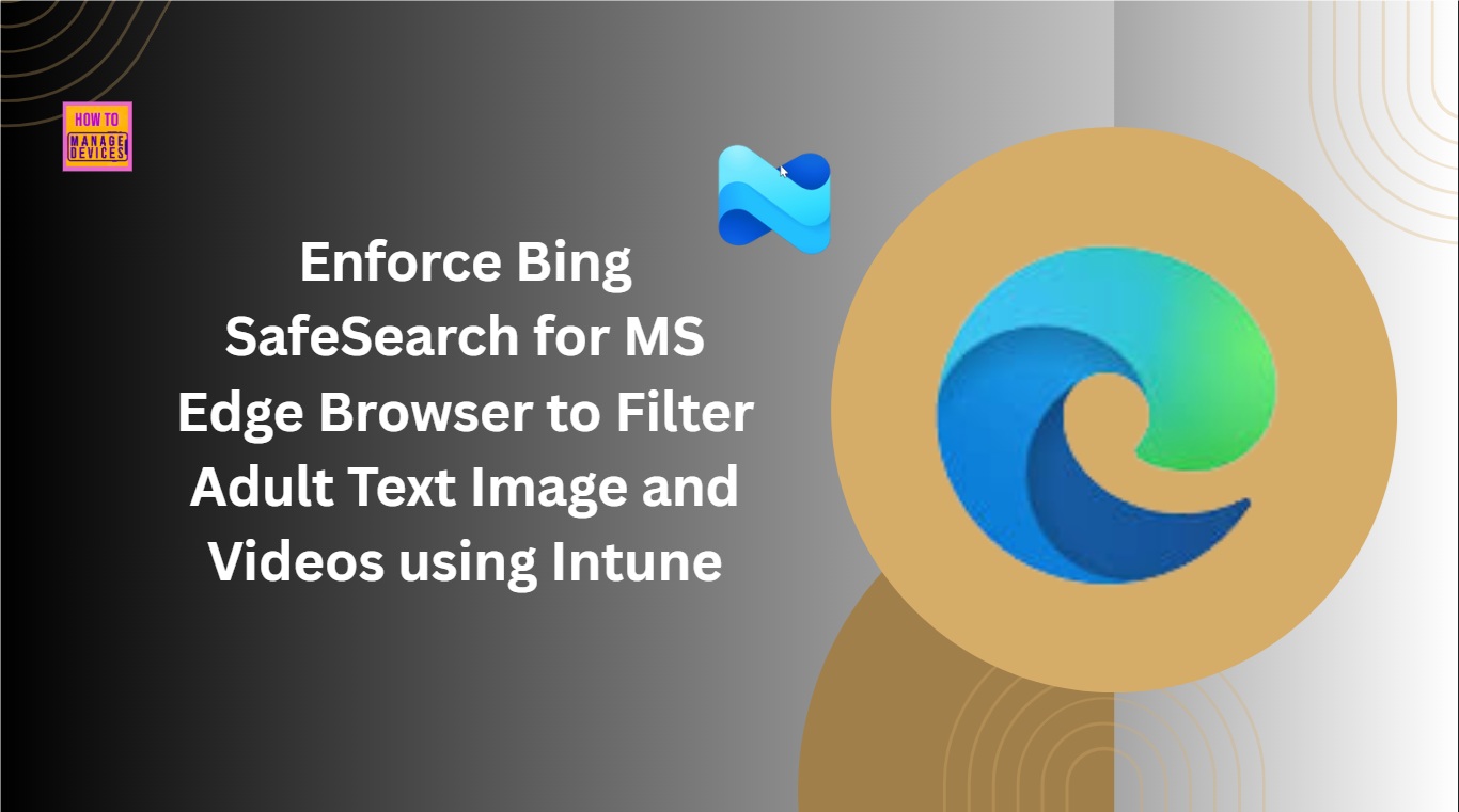 Enforce Bing SafeSearch for MS Edge Browser to Filter Adult Text Image and Videos using Intune