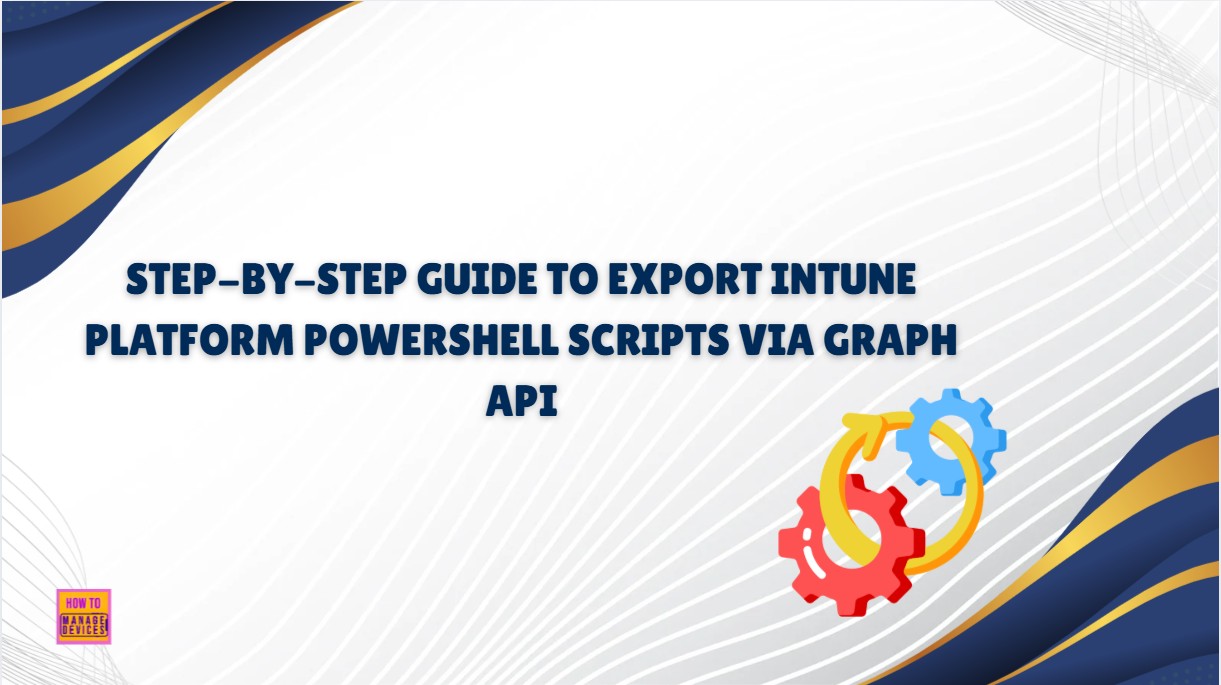 Step-by-Step Guide to Export Intune Platform PowerShell Scripts via Graph API. Fig-01