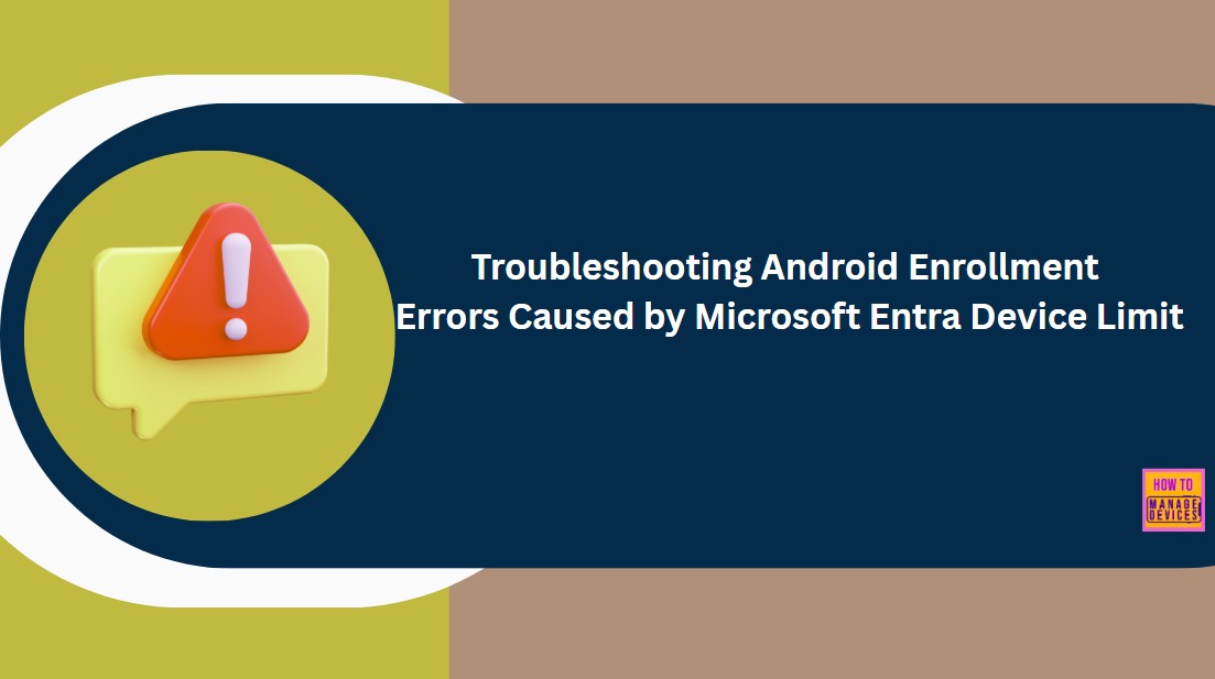 Troubleshooting Android Enrollment Errors Caused by Microsoft Entra Device Limit 1