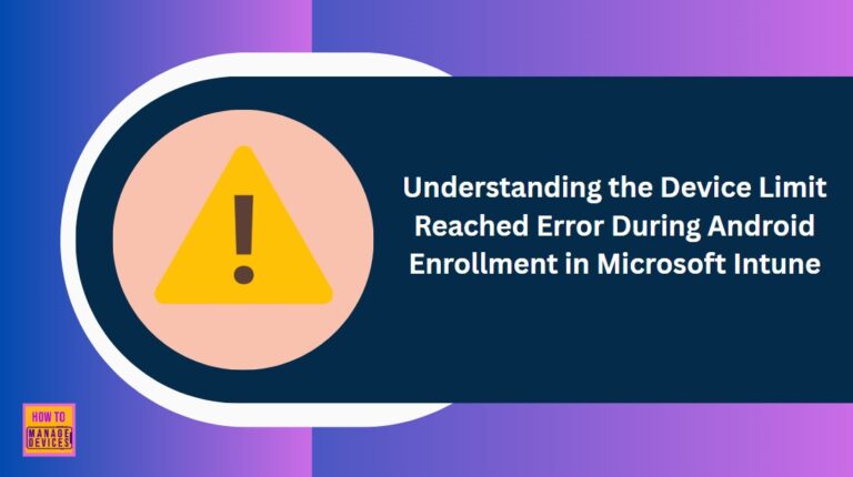 Understanding the Device Limit Reached Error During Android Enrollment in Microsoft Intune 4