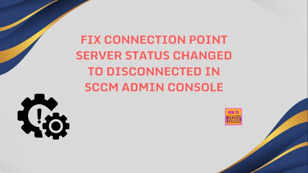 Fix Connection Point Server Status Changed to Disconnected in SCCM Admin Console 1 Fix Connection Point Server Status Changed to Disconnected in SCCM Admin Console - Fig.1
