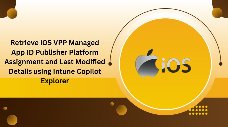 Retrieve iOS VPP Managed App ID Publisher Platform Assignment and Last Modified Details using Intune Copilot Explorer 1 Retrieve iOS VPP Managed App ID Publisher Platform Assignment and Last Modified Details using Intune Copilot Explorer 1