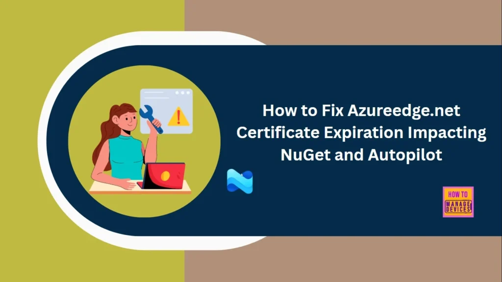 How to Fix Azureedge.net Certificate Expiration Impacting NuGet and Autopilot - Fig.1