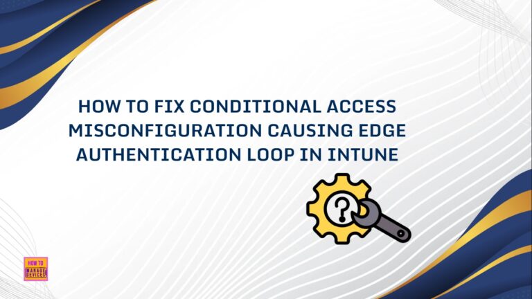 How to Fix Conditional Access Misconfiguration Causing Edge Authentication Loop in Intune
