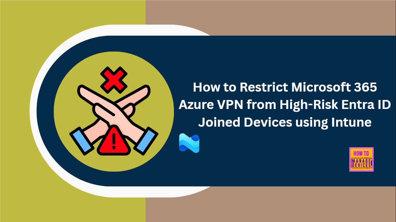 How to Restrict Microsoft 365 Azure VPN from High-Risk Entra ID Joined Devices using Intune