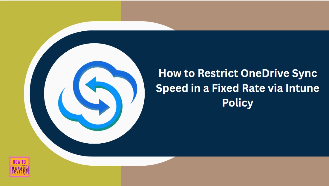 How to Restrict OneDrive Sync Speed in a Fixed Rate via Intune Policy 1 How to Restrict OneDrive Sync Speed in a Fixed Rate via Intune Policy 1