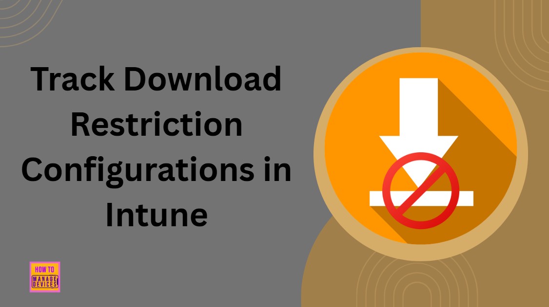 How to Track Download Restriction Configurations in Intune using Copilot Explorer
