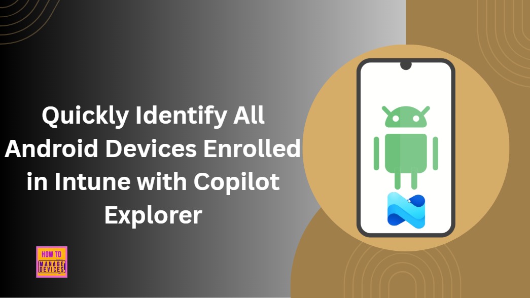Quickly Identify All Android Devices Enrolled in Intune with Copilot Explorer