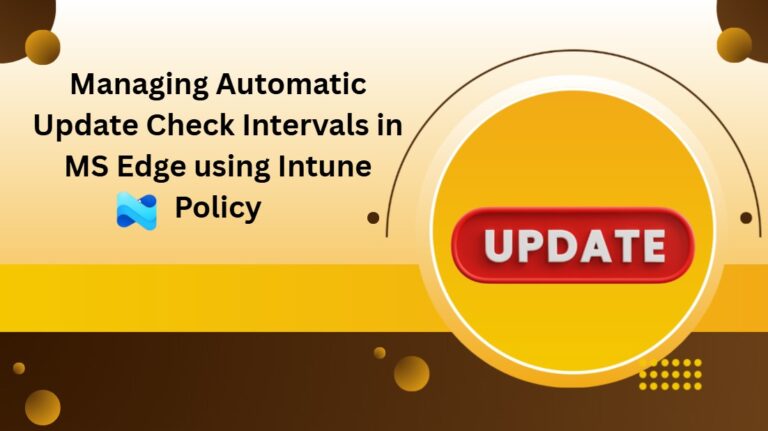 Managing Automatic Update Check Intervals in MS Edge using Intune Policy