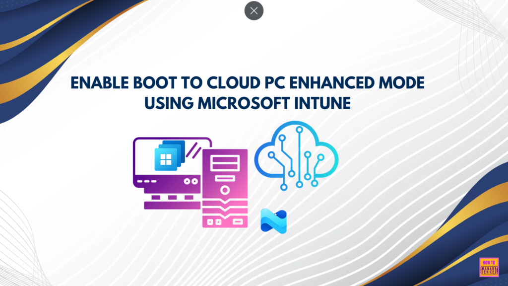 Simple way to Enable Boot To Cloud PC Enhanced Mode using Intune 1 Simple way to Enable Boot To Cloud PC Enhanced Mode using Intune. Fig. 1