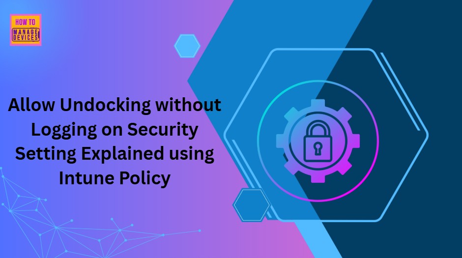 Allow-Undocking-without-Logging-On-Security-Setting-Explained-using-Intune-Polic