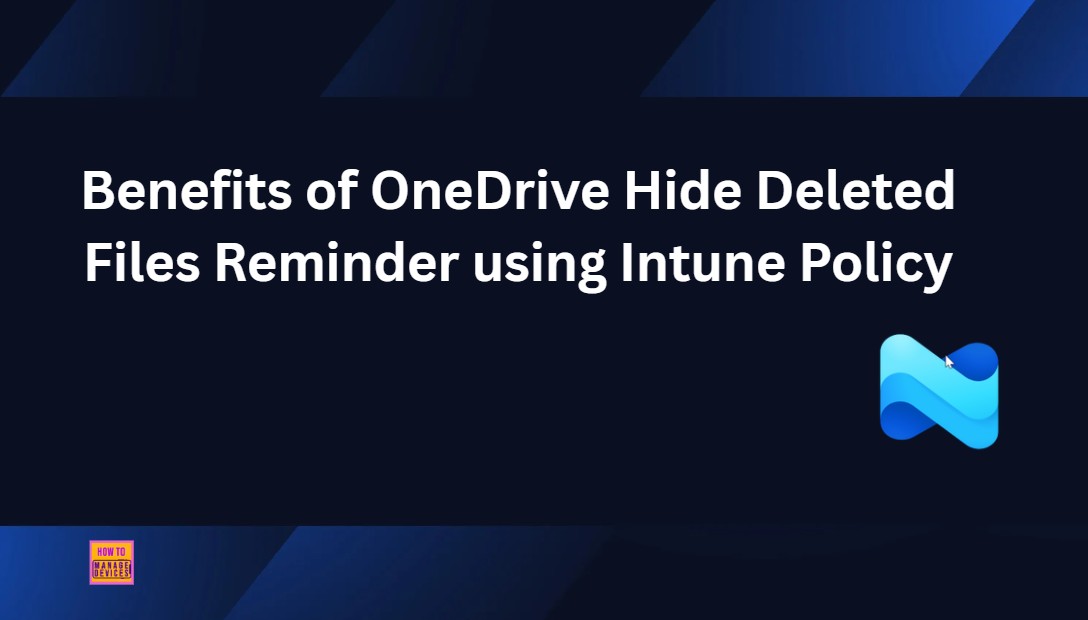 Benefits of OneDrive Hide Deleted Files Reminder using Intune Policy 1 Benefits of OneDrive Hide Deleted Files Reminder using Intune Policy 1