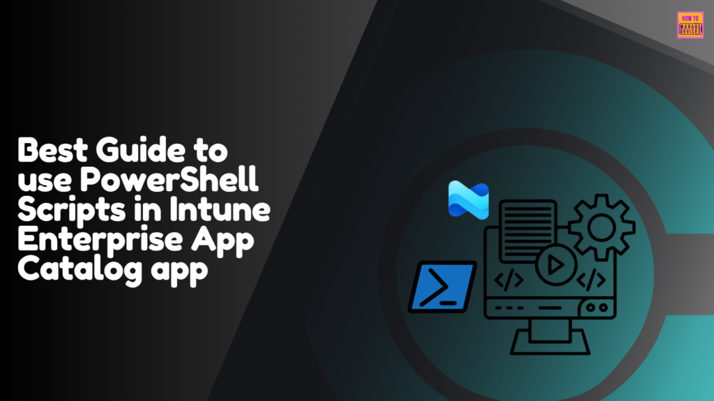 Best Guide to use PowerShell Scripts in Intune Enterprise Catalog App 1 Best Guide to use PowerShell Scripts in Intune Enterprise Catalog App. Fig. 1