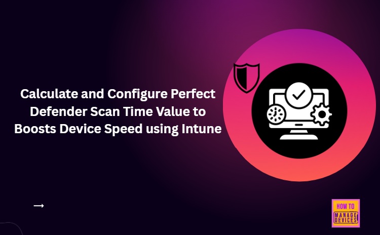 Calculate and Configure Perfect Defender Scan Time Value to Boosts Device Speed using Intune